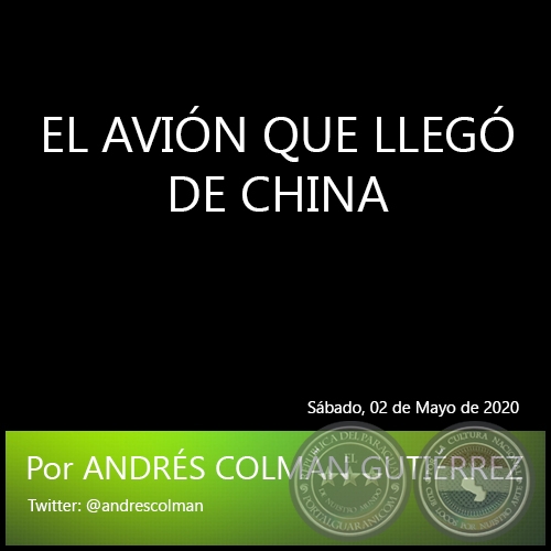 EL AVIÓN QUE LLEGÓ DE CHINA - Por ANDRÉS COLMÁN GUTIÉRREZ - Sábado, 02 de Mayo de 2020